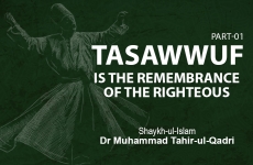 Tasawwuf is the Remembrance of The Righteous (Part-I)-by-Shaykh-ul-Islam Dr Muhammad Tahir-ul-Qadri