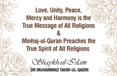 Love, Unity, Peace, Mercy and Harmony is the True Message of All Religions Minhaj-ul-Quran Preaches the True Spirit of All Religions-by-